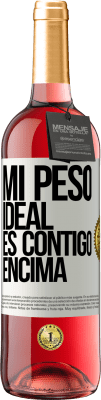 29,95 € Envío gratis | Vino Rosado Edición ROSÉ Mi peso ideal es contigo encima Etiqueta Blanca. Etiqueta personalizable Vino joven Cosecha 2025 Tempranillo