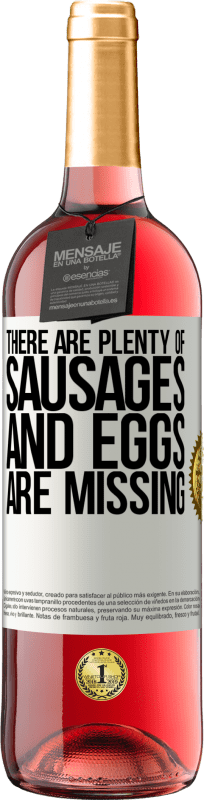 29,95 € Free Shipping | Rosé Wine ROSÉ Edition There are plenty of sausages and eggs are missing White Label. Customizable label Young wine Harvest 2024 Tempranillo