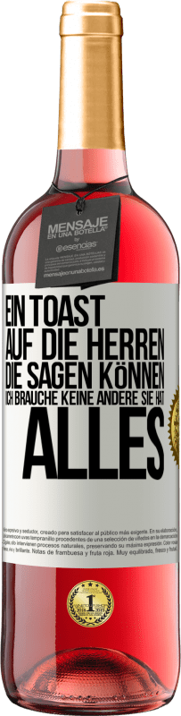 29,95 € Kostenloser Versand | Roséwein ROSÉ Ausgabe Ein Toast auf die Herren, die sagen können: Ich brauche keine andere, sie hat alles Weißes Etikett. Anpassbares Etikett Junger Wein Ernte 2024 Tempranillo