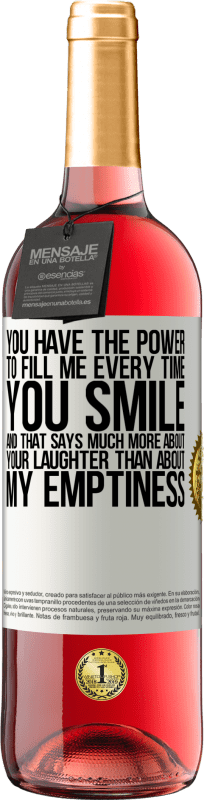 29,95 € Free Shipping | Rosé Wine ROSÉ Edition You have the power to fill me every time you smile, and that says much more about your laughter than about my emptiness White Label. Customizable label Young wine Harvest 2023 Tempranillo