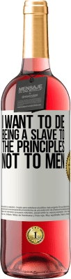 29,95 € Free Shipping | Rosé Wine ROSÉ Edition I want to die being a slave to the principles, not to men White Label. Customizable label Young wine Harvest 2025 Tempranillo