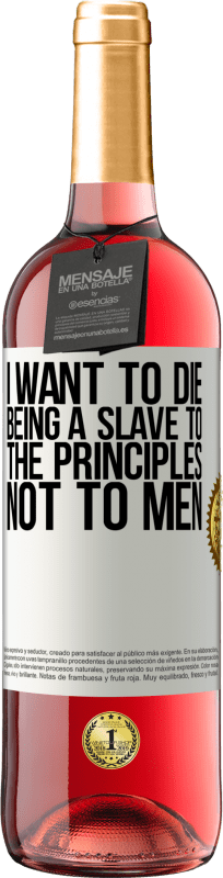 29,95 € Free Shipping | Rosé Wine ROSÉ Edition I want to die being a slave to the principles, not to men White Label. Customizable label Young wine Harvest 2024 Tempranillo