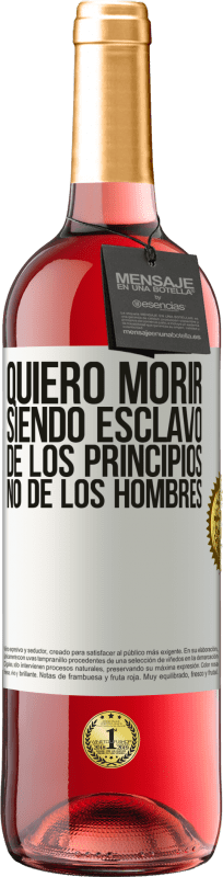 29,95 € Envío gratis | Vino Rosado Edición ROSÉ Quiero morir siendo esclavo de los principios, no de los hombres Etiqueta Blanca. Etiqueta personalizable Vino joven Cosecha 2024 Tempranillo