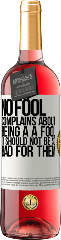 29,95 € Free Shipping | Rosé Wine ROSÉ Edition No fool complains about being a a fool. It should not be so bad for them White Label. Customizable label Young wine Harvest 2024 Tempranillo