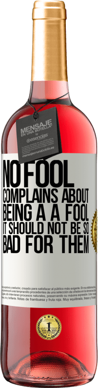 29,95 € Free Shipping | Rosé Wine ROSÉ Edition No fool complains about being a a fool. It should not be so bad for them White Label. Customizable label Young wine Harvest 2025 Tempranillo