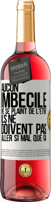 29,95 € Envoi gratuit | Vin rosé Édition ROSÉ Aucun imbécile ne se plaint de l'être. Ils ne doivent pas aller si mal que ça Étiquette Blanche. Étiquette personnalisable Vin jeune Récolte 2023 Tempranillo