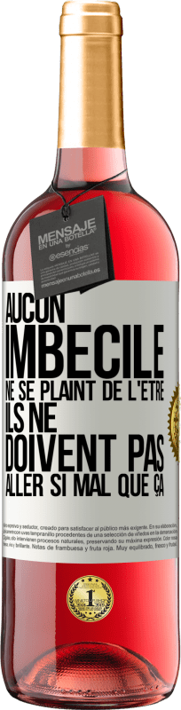 29,95 € Envoi gratuit | Vin rosé Édition ROSÉ Aucun imbécile ne se plaint de l'être. Ils ne doivent pas aller si mal que ça Étiquette Blanche. Étiquette personnalisable Vin jeune Récolte 2025 Tempranillo