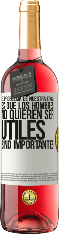 29,95 € Envío gratis | Vino Rosado Edición ROSÉ El problema de nuestra época es que los hombres no quieren ser útiles, sino importantes Etiqueta Blanca. Etiqueta personalizable Vino joven Cosecha 2024 Tempranillo