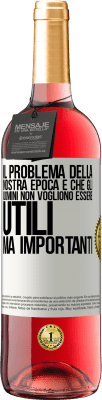 29,95 € Spedizione Gratuita | Vino rosato Edizione ROSÉ Il problema della nostra epoca è che gli uomini non vogliono essere utili, ma importanti Etichetta Bianca. Etichetta personalizzabile Vino giovane Raccogliere 2024 Tempranillo