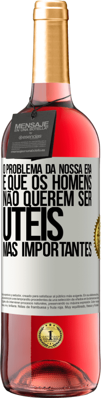 29,95 € Envio grátis | Vinho rosé Edição ROSÉ O problema da nossa era é que os homens não querem ser úteis, mas importantes Etiqueta Branca. Etiqueta personalizável Vinho jovem Colheita 2024 Tempranillo