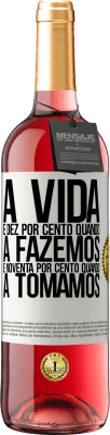 29,95 € Envio grátis | Vinho rosé Edição ROSÉ A vida é dez por cento quando a fazemos e noventa por cento quando a tomamos Etiqueta Branca. Etiqueta personalizável Vinho jovem Colheita 2023 Tempranillo