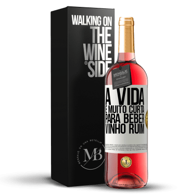 «A vida é muito curta para beber vinho ruim» Edição ROSÉ