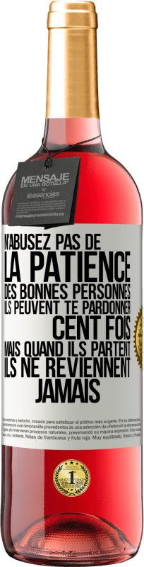 29,95 € Envoi gratuit | Vin rosé Édition ROSÉ N'abusez pas de la patience des bonnes personnes. Ils peuvent te pardonner cent fois mais quand ils partent ils ne reviennent ja Étiquette Blanche. Étiquette personnalisable Vin jeune Récolte 2024 Tempranillo