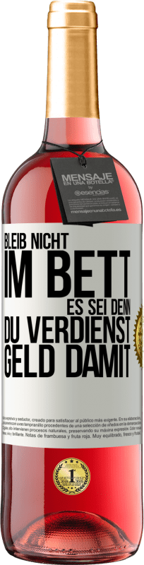 29,95 € Kostenloser Versand | Roséwein ROSÉ Ausgabe Bleib nicht im Bett, es sei denn, du verdienst Geld damit Weißes Etikett. Anpassbares Etikett Junger Wein Ernte 2025 Tempranillo