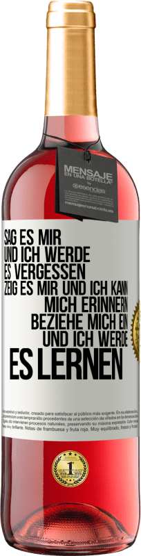 29,95 € Kostenloser Versand | Roséwein ROSÉ Ausgabe Sag es mir und ich werde es vergessen. Zeig es mir und ich kann mich erinnern. Beziehe mich ein und ich werde es lernen Weißes Etikett. Anpassbares Etikett Junger Wein Ernte 2024 Tempranillo