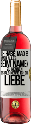 29,95 € Kostenloser Versand | Roséwein ROSÉ Ausgabe Ich habe mag es, immer alles beim Namen zu nennen, deshalb nenne ich dich Liebe Weißes Etikett. Anpassbares Etikett Junger Wein Ernte 2024 Tempranillo