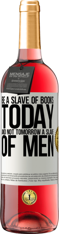 29,95 € Free Shipping | Rosé Wine ROSÉ Edition Be a slave of books today and not tomorrow a slave of men White Label. Customizable label Young wine Harvest 2023 Tempranillo
