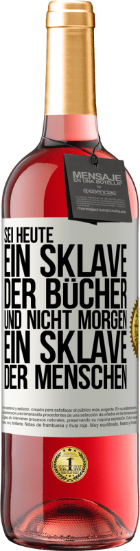 29,95 € Kostenloser Versand | Roséwein ROSÉ Ausgabe Sei heute ein Sklave der Bücher und nicht morgen ein Sklave der Menschen Weißes Etikett. Anpassbares Etikett Junger Wein Ernte 2024 Tempranillo