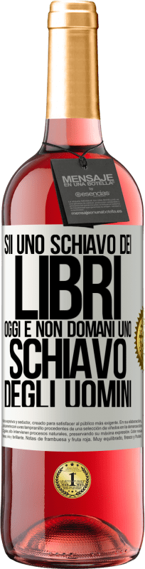 29,95 € Spedizione Gratuita | Vino rosato Edizione ROSÉ Sii uno schiavo dei libri oggi e non domani uno schiavo degli uomini Etichetta Bianca. Etichetta personalizzabile Vino giovane Raccogliere 2024 Tempranillo