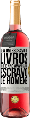 29,95 € Envio grátis | Vinho rosé Edição ROSÉ Seja um escravo de livros hoje e não amanhã um escravo de homens Etiqueta Branca. Etiqueta personalizável Vinho jovem Colheita 2024 Tempranillo