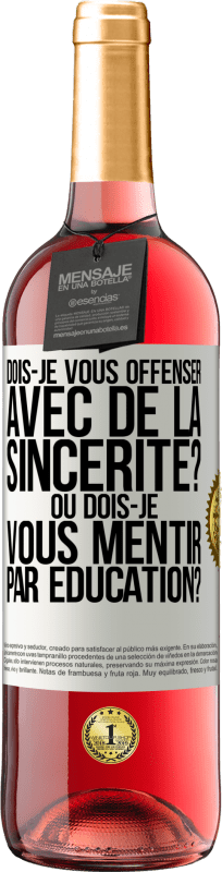 29,95 € Envoi gratuit | Vin rosé Édition ROSÉ Dois-je vous offenser avec de la sincérité? Ou dois-je vous mentir par éducation? Étiquette Blanche. Étiquette personnalisable Vin jeune Récolte 2024 Tempranillo