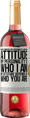29,95 € Free Shipping | Rosé Wine ROSÉ Edition Do not confuse my personality with my attitude. My personality is who I am. My attitude depends on who you are White Label. Customizable label Young wine Harvest 2025 Tempranillo