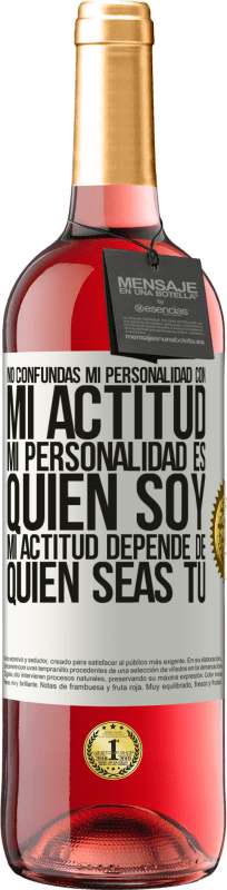 29,95 € Envío gratis | Vino Rosado Edición ROSÉ No confundas mi personalidad con mi actitud. Mi personalidad es quien soy. Mi actitud depende de quien seas tú Etiqueta Blanca. Etiqueta personalizable Vino joven Cosecha 2025 Tempranillo