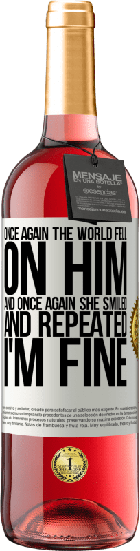 29,95 € Free Shipping | Rosé Wine ROSÉ Edition Once again, the world fell on him. And once again, he smiled and repeated I'm fine White Label. Customizable label Young wine Harvest 2024 Tempranillo