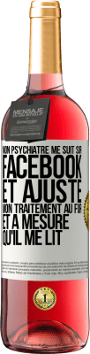 29,95 € Envoi gratuit | Vin rosé Édition ROSÉ Mon psychiatre me suit sur Facebook et ajuste mon traitement au fur et à mesure qu'il me lit Étiquette Blanche. Étiquette personnalisable Vin jeune Récolte 2024 Tempranillo