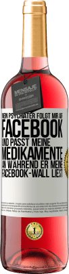 29,95 € Kostenloser Versand | Roséwein ROSÉ Ausgabe Mein Psychiater folgt mir auf Facebook und passt meine Medikamente an, während er meine Facebook-Wall liest Weißes Etikett. Anpassbares Etikett Junger Wein Ernte 2024 Tempranillo