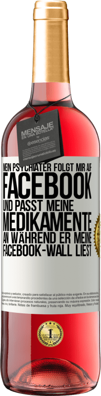 29,95 € Kostenloser Versand | Roséwein ROSÉ Ausgabe Mein Psychiater folgt mir auf Facebook und passt meine Medikamente an, während er meine Facebook-Wall liest Weißes Etikett. Anpassbares Etikett Junger Wein Ernte 2024 Tempranillo