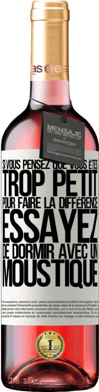 29,95 € Envoi gratuit | Vin rosé Édition ROSÉ Si vous pensez que vous êtes trop petit pour faire la différence, essayez de dormir avec un moustique Étiquette Blanche. Étiquette personnalisable Vin jeune Récolte 2024 Tempranillo