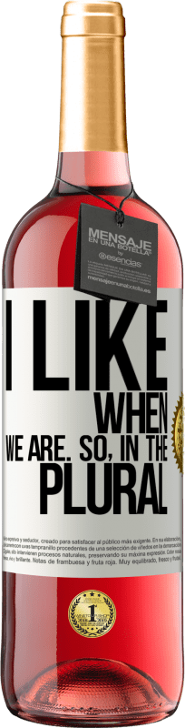 29,95 € Free Shipping | Rosé Wine ROSÉ Edition I like when we are. So in the plural White Label. Customizable label Young wine Harvest 2023 Tempranillo