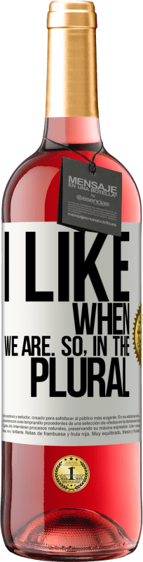 29,95 € Free Shipping | Rosé Wine ROSÉ Edition I like when we are. So in the plural White Label. Customizable label Young wine Harvest 2024 Tempranillo