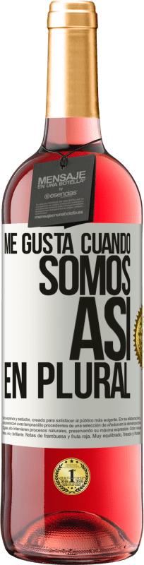 29,95 € Envío gratis | Vino Rosado Edición ROSÉ Me gusta cuando somos. Así, en plural Etiqueta Blanca. Etiqueta personalizable Vino joven Cosecha 2024 Tempranillo