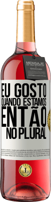 29,95 € Envio grátis | Vinho rosé Edição ROSÉ Eu gosto quando estamos. Então no plural Etiqueta Branca. Etiqueta personalizável Vinho jovem Colheita 2023 Tempranillo