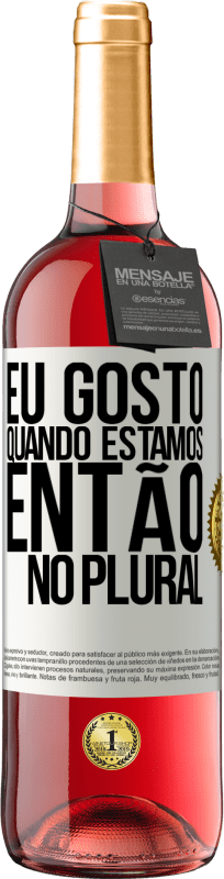 29,95 € Envio grátis | Vinho rosé Edição ROSÉ Eu gosto quando estamos. Então no plural Etiqueta Branca. Etiqueta personalizável Vinho jovem Colheita 2024 Tempranillo