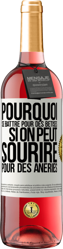 29,95 € Envoi gratuit | Vin rosé Édition ROSÉ Pourquoi se battre pour des bêtises si on peut sourire pour des âneries Étiquette Blanche. Étiquette personnalisable Vin jeune Récolte 2025 Tempranillo