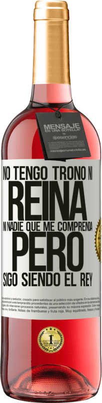 29,95 € Envío gratis | Vino Rosado Edición ROSÉ No tengo trono ni reina, ni nadie que me comprenda, pero sigo siendo el rey Etiqueta Blanca. Etiqueta personalizable Vino joven Cosecha 2024 Tempranillo