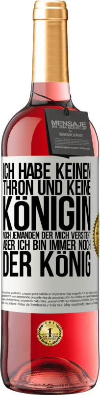 29,95 € Kostenloser Versand | Roséwein ROSÉ Ausgabe Ich habe keinen Thron und keine Königin, noch jemanden der mich versteht, aber ich bin immer noch der König Weißes Etikett. Anpassbares Etikett Junger Wein Ernte 2024 Tempranillo