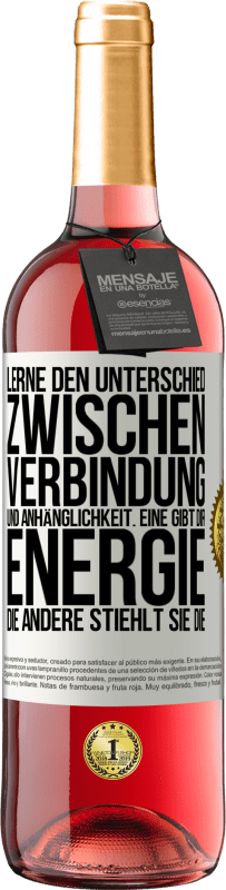 29,95 € Kostenloser Versand | Roséwein ROSÉ Ausgabe Lerne den Unterschied zwischen Verbindung und Anhänglichkeit. Eine gibt dir Energie, die andere stiehlt sie die Weißes Etikett. Anpassbares Etikett Junger Wein Ernte 2024 Tempranillo