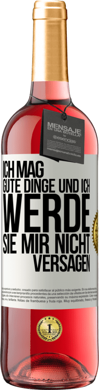 29,95 € Kostenloser Versand | Roséwein ROSÉ Ausgabe Ich mag gute Dinge und ich werde sie mir nicht versagen Weißes Etikett. Anpassbares Etikett Junger Wein Ernte 2024 Tempranillo