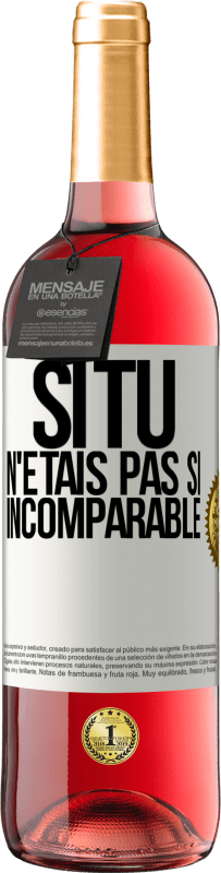 29,95 € Envoi gratuit | Vin rosé Édition ROSÉ Si tu n'étais pas si ... incomparable Étiquette Blanche. Étiquette personnalisable Vin jeune Récolte 2025 Tempranillo