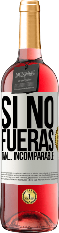 29,95 € Envío gratis | Vino Rosado Edición ROSÉ Si no fueras tan… incomparable Etiqueta Blanca. Etiqueta personalizable Vino joven Cosecha 2024 Tempranillo