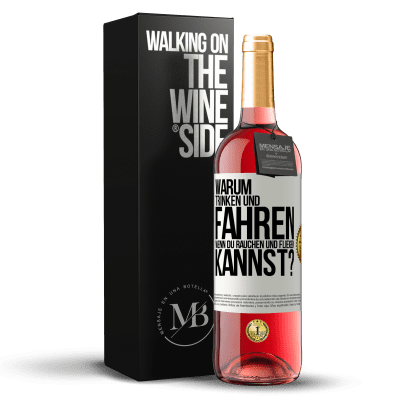 «Warum trinken und fahren, wenn du rauchen und fliegen kannst?» ROSÉ Ausgabe