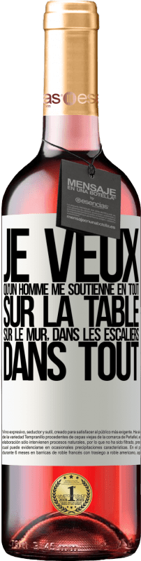 29,95 € Envoi gratuit | Vin rosé Édition ROSÉ Je veux qu'un homme me soutienne en tout ... Sur la table, sur le mur, dans les escaliers ... Dans tout Étiquette Blanche. Étiquette personnalisable Vin jeune Récolte 2024 Tempranillo