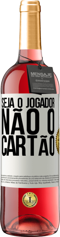 29,95 € Envio grátis | Vinho rosé Edição ROSÉ Seja o jogador, não o cartão Etiqueta Branca. Etiqueta personalizável Vinho jovem Colheita 2024 Tempranillo