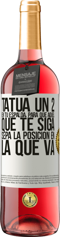 29,95 € Envío gratis | Vino Rosado Edición ROSÉ Tatúa un 2 en tu espalda, para que aquél que te siga sepa la posición en la que va Etiqueta Blanca. Etiqueta personalizable Vino joven Cosecha 2024 Tempranillo