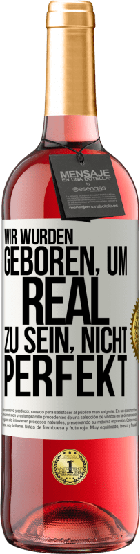 29,95 € Kostenloser Versand | Roséwein ROSÉ Ausgabe Wir wurden geboren, um real zu sein, nicht perfekt Weißes Etikett. Anpassbares Etikett Junger Wein Ernte 2024 Tempranillo