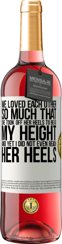 29,95 € Free Shipping | Rosé Wine ROSÉ Edition We loved each other so much that she took off her heels to be at my height, and yet I did not even reach her heels White Label. Customizable label Young wine Harvest 2023 Tempranillo